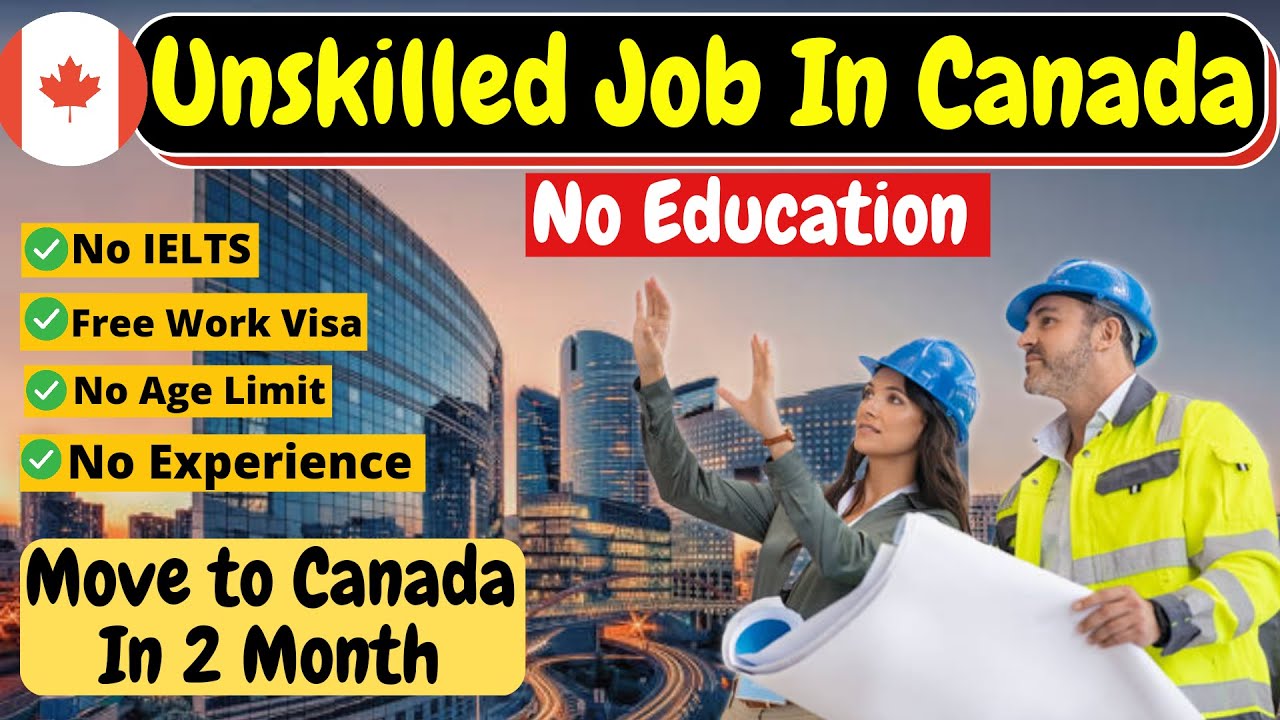 Unskilled Visa Sponsorship Jobs in Canada for Foreigners